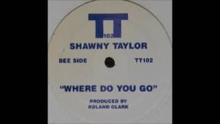 Shawny Taylor - Where Do You Go (Mix 1)