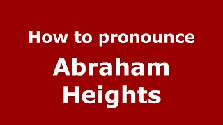 How to pronounce Abraham Heights