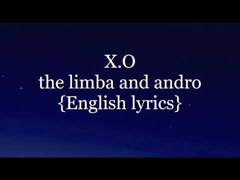 X.O -THE LIMBA AND ANDRO-{ENGLISH LYRICS}