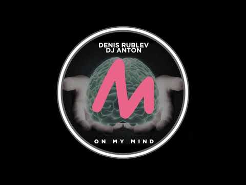 Denis Rublev, DJ Anton - On my Mind (Original Mix)