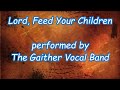 Lord Feed Your Children - Gaither Vocal Band (Lyrics)