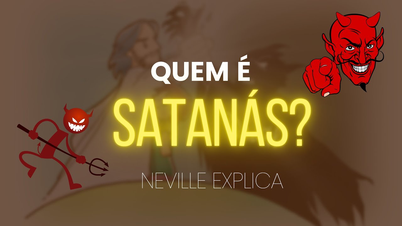 SATANÁS: Esse nome AINDA te assusta? ENTENDA o significado bíblico segundo Neville Goddard