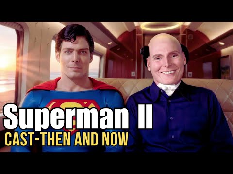 Superman II (1980) Cast: Then & Now  l  A Legendary Cast Through Time