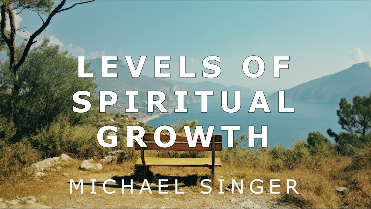 Michael Singer - Levels of Spiritual Growth