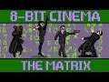 The Matrix - 8 Bit Cinema 