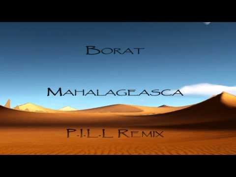 Borat - Mahalageasca (P.I.L.L Remix)