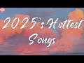 2025 S Hottest Songs Must Listen Hits Playlist