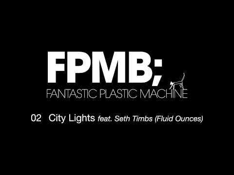 Fantastic Plastic Machine (FPM) / City Lights [feat. Seth Timbs (Fluid Ounces)] （2007 