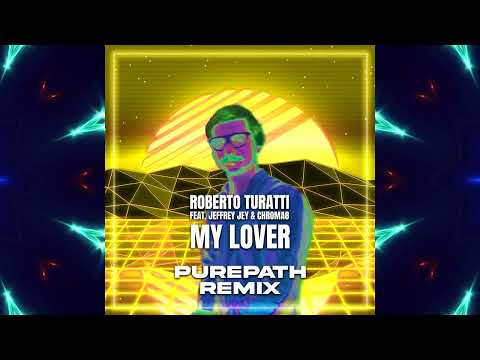 Roberto Turatti - "My Lover feat Jeffrey Jey & Chroma8" [Purepath Remix]