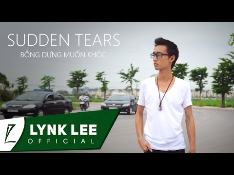 Sudden tears - Bỗng dưng muốn khóc (phiên bản tiếng Anh) - Lynk Lee