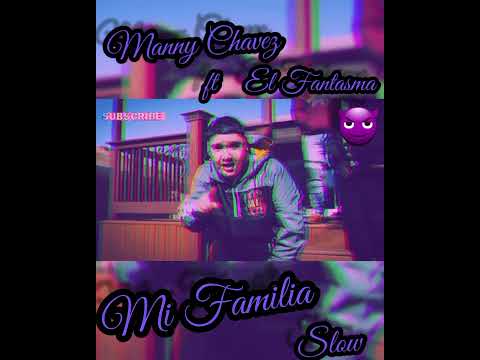 MI FAMILIA- MANNY CHAVEZ × EL FANTASMA (SLOW) (LENTO) (REBAJADA)