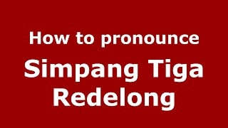 How to pronounce Simpang Tiga Redelong