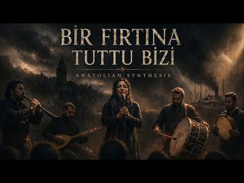 Bir Fırtına Tuttu Bizi | Anatolian Synthesis
