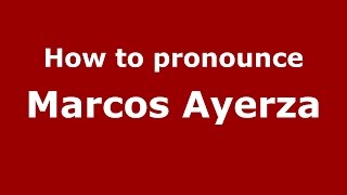 How to pronounce Marcos Ayerza