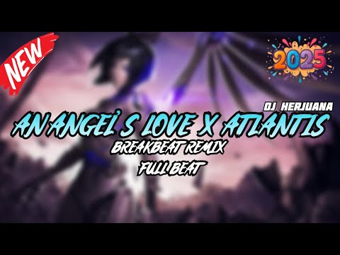 DJ AN ANGEL'S LOVE X ATLANTIS BREAKBEAT REMIX FULL MELODY FYP TERBARU 2025