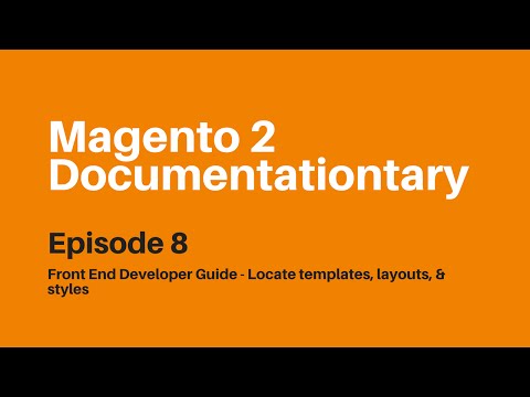 Front End Developer Guide - Locate Templates, Layouts, and Styles | Magento 2 Documentationtary Ep 8