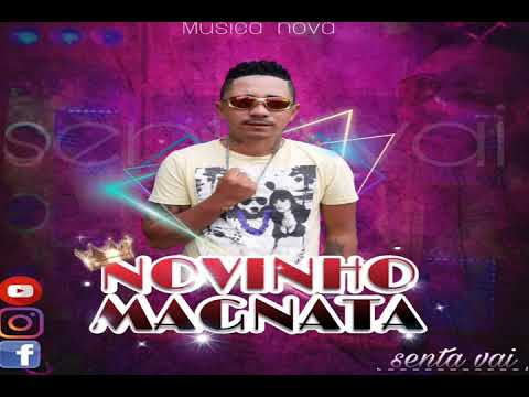 NOVINHO MAGNATA - SENTA VAI MÚSICA NOVA
