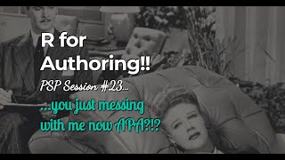 R for Authoring!! (PSP LiveStream #24 - WHAT ANOTHER APA?!?)
