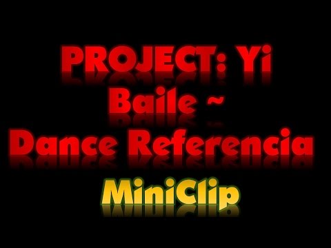 MiniClip || PROJECT: Yi || Baile ~ Dance References