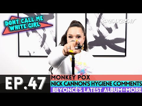 DCMWG Talks Monkey Pox, Beyoncé’s Latest Album, Nick Cannon’s Feminine Hygiene Comments + More