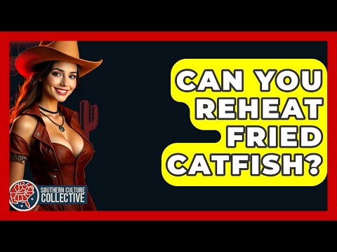 Can You Reheat Fried Catfish? - Southern Culture Collective