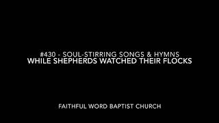 #430  While Shepherds Watched Their Flocks  Soul stirring Songs & Hymns