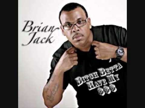 B*tch Betta Have My Money- Brian Jack