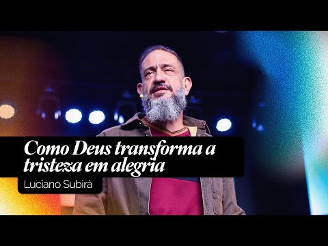 Como Deus Transforma a Tristeza em Alegria | Luciano Subirá