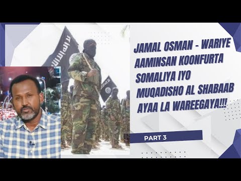 Jamal Osman - Wariye aaminsan  KOONFURTA SOMALIYA IYO MUQADISHO AL SHABAAB AYAA LA WAREEGAYA!!!