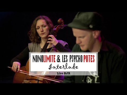 NONOLIMITE & les PSYCHO POTES - Interlude (RJR Live)
