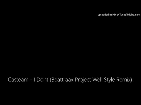 Casteam - I Dont (Beattraax Project Well Style Remix)