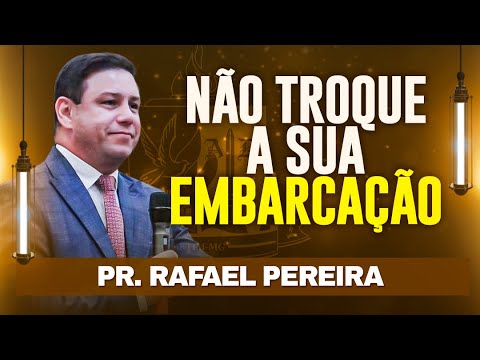 PR. RAFAEL PEREIRA - Não troque a sua Embarcação