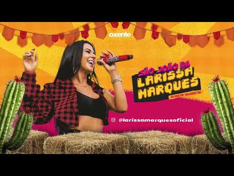 LARISSA MARQUES | SÃO JOÃO DA LARISSA MARQUES (AO VIVO EM SALVADOR)