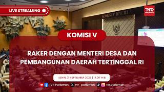 KOMISI V DPR RI - RAKER DENGAN MENTERI DESA DAN PEMBANGUNAN DAERAH TERTINGGAL RI