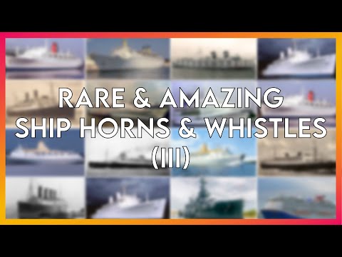 Rare & Amazing Ship Horns & Whistles (III)