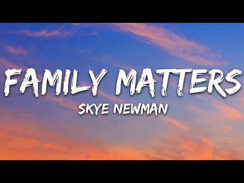 Skye Newman - Family Matters (Lyrics)