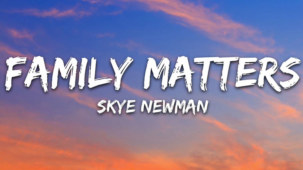 Skye Newman - Family Matters (Lyrics)