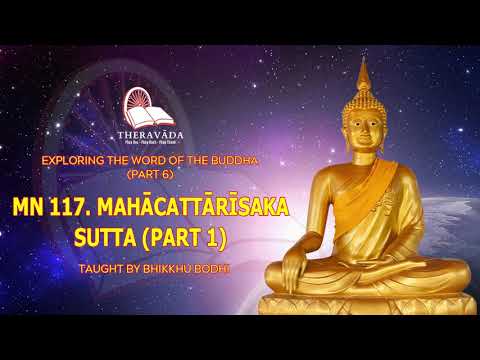 50. MN 117. MAHĀCATTĀRĪSAKA SUTTA (PART 1) | EXPLORING THE WORD OF THE BUDDHA (PART 6)-BHIKKHU BODHI