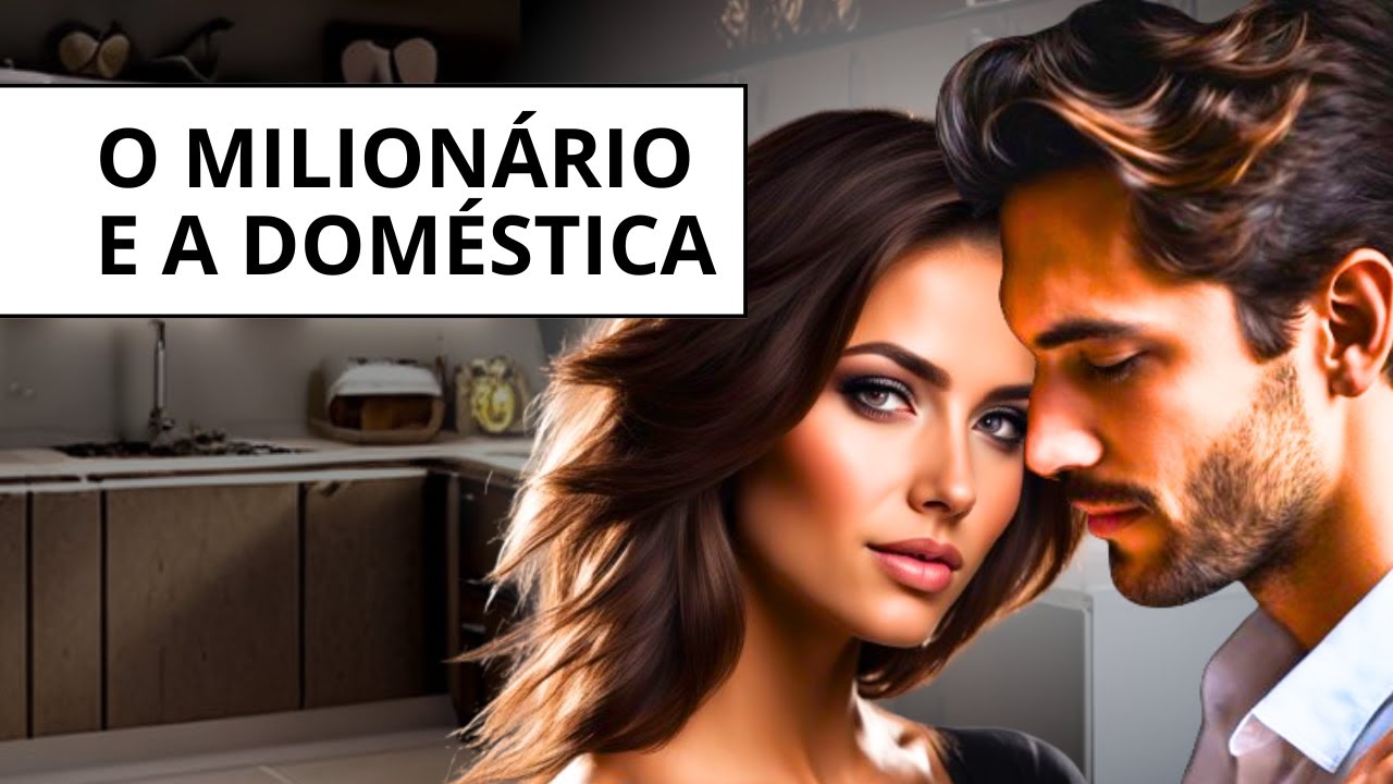 O Milionário e a Doméstica. Uma História de Paixão, Ciúmes e Redenção.