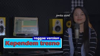Download lagu KEPENDEM TRESNO - Reggae Version - Jovita Aurel cover mp3