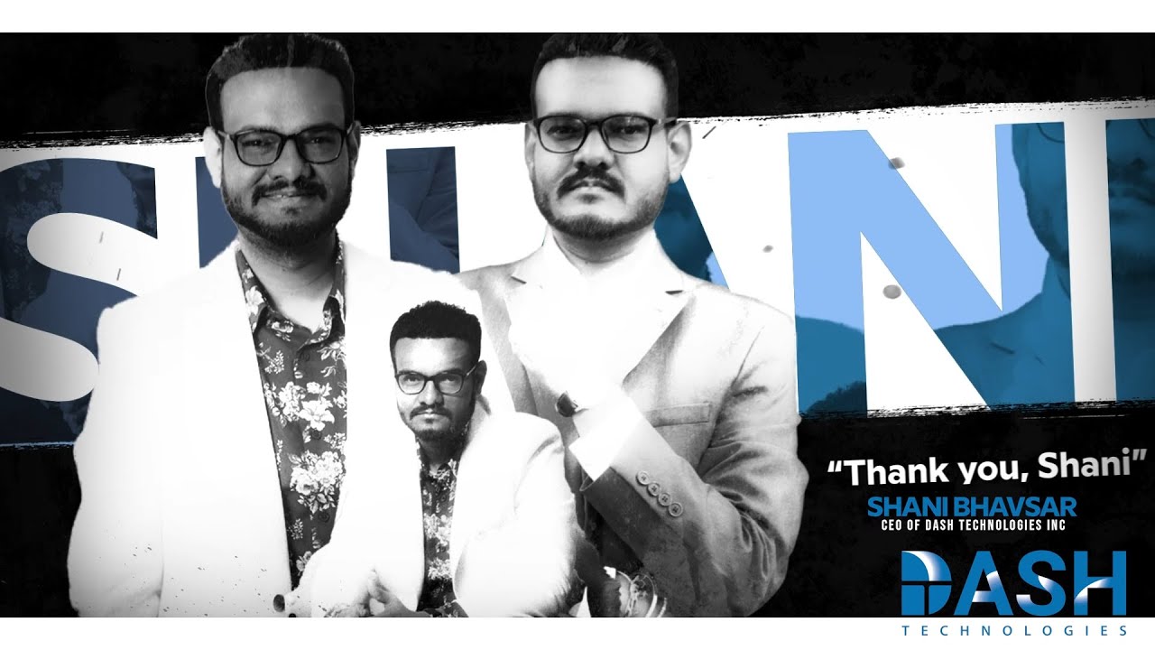 Thank You Shani Bhavsar, CEO & CTO  - Dash Technologies Inc
