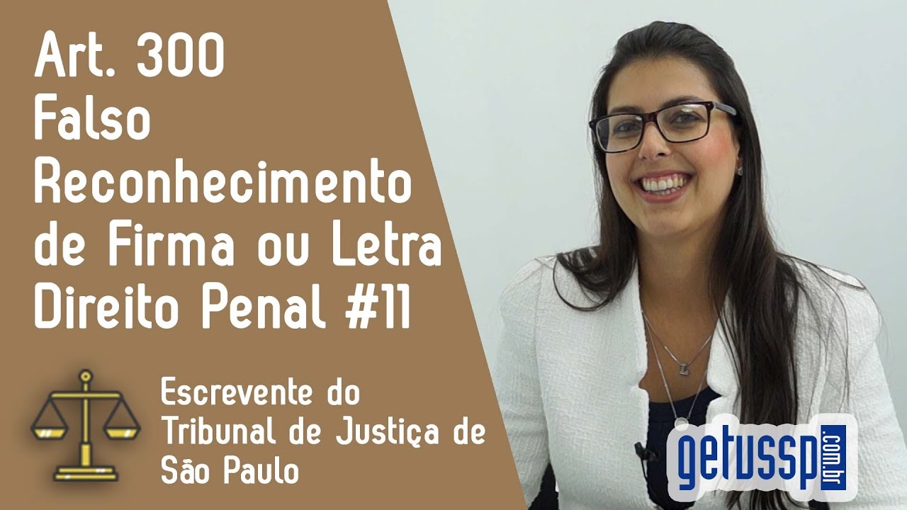 Art. 300 do Código Penal |  Falso Reconhecimento de Firma ou Letra | Escrevente do TJ - SP | #11
