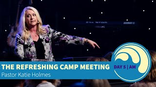 The Refreshing Camp Meeting | Day 5, AM | Katie Holmes