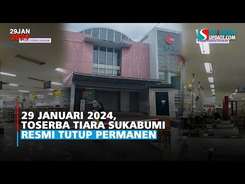 29 Januari 2024, Toserba Tiara Sukabumi Resmi Tutup Permanen