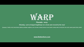 warp: Pronounce warp with Phonetic, Synonyms and Examples