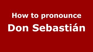 How to pronounce Don Sebastián
