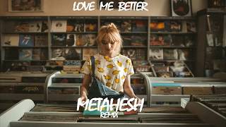Love Thy Brother - Love Me Better Feat. Ariel Beesley(METAHESH Remix)