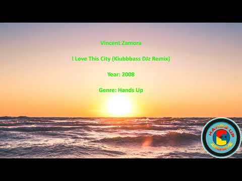 Vincent Zamora - I Love This City (Klubbbass DJz Remix) - 2008 - Hands Up Archive