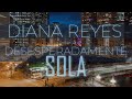 "Desesperadamente Sola" - Diana Reyes - Video Lyric Oficial