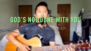 "God's Not Done With You" Tauren Wells cover by Alex Thao